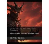 Rise from the Abyss (Book 1 of the Nobel Omniverse): A Reincarnation Fantasy of Blood and Power (The Nobel Omniverse Chronicles: A Dark Progression Fantasy Series)