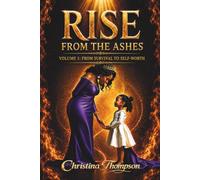 Rise From the Ashes: From Survival to Self-Worth (Rise From the Ashes: The Autobiography of Christina Thompson)