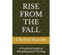 RISE FROM THE FALL: A Practical Guide to Rebuilding and Thriving