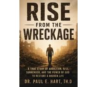 Rise From The Wreckage: A Journey of Recovery, Restoration, and Rising Whole