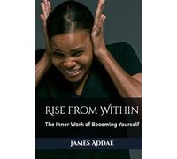 Rise From Within:: The Inner Work of Becoming Yourself