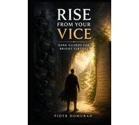 Rise from Your Vice: Dark Guards for Bright Virtues (The Applied Wisdom Series)