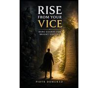 Rise from Your Vice: Dark Guards for Bright Virtues (The Applied Wisdom Series)