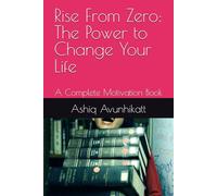 Rise From Zero: The Power to Change Your Life: A Complete Motivation Book