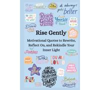 Rise Gently: A Guided Journal for Rewriting Your Strength: Motivational Quotes to Rewrite, Reflect On, and Rekindle Your Inner Light