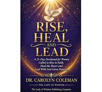 Rise, Heal and Lead: A 21-Day Devotional for Women Called to Rise in Faith, Heal the Heart and Lead With God-Given Purpose