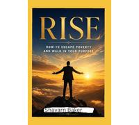 RISE: How to Escape Poverty and Walk in Your Purpose