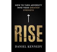 Rise: How to Turn Adversity Into Your Greatest Strength