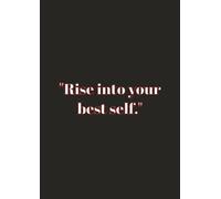 "Rise into your best self.": A 200-Page Motivational Notebook for Productivity, Creativity & Goal Setting - Ruled Journal for Students, Professionals & Dreamers