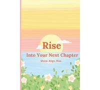 Rise Into Your Next Chapter: Shine. Align. Rise. A Lined, Undated 100 Pages 6X9 Spring Journal For New Horizons