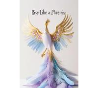 Rise Like a Phoenix: A Lined Transformation Journal for Inner Strength, Goal Setting & Daily Writing