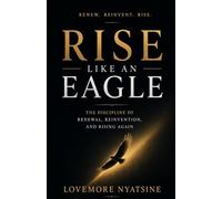 Rise Like An Eagle: The Discipline of Renewal, Reinvention, and Rising Again