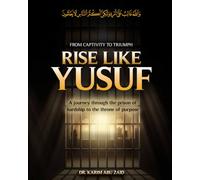 Rise Like Yusuf (AS) - From Captivity to Triumph: A Maqasidic Blueprint from Vulnerability to Vision