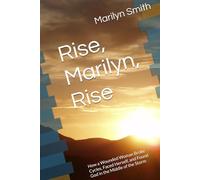 Rise, Marilyn, Rise: How a Wounded Woman Broke Cycles, Faced Herself, and Found God in the Middle of the Storm