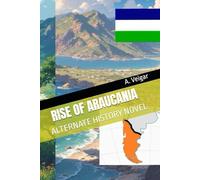 RISE OF ARAUCANIA: ALTERNATE HISTORY NOVEL