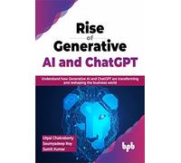 Rise of Generative AI and ChatGPT: Understand how Generative AI and ChatGPT are transforming and reshaping the business world (English Edition)