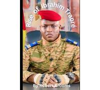 "Rise of Ibrahim Traoré": "Leadership, Revolution, and the Future of Burkina Faso"