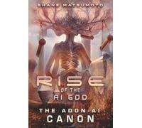 Rise of the A.I. God: The ADON-AI Canon: 1
