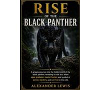 RISE OF THE BLACK PANTHER: A gripping journey into the hidden world of the black panther, revealing its rise as a silent apex predator, master hunter, ... of power, mystery, and survival in the wild.