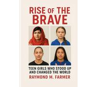 Rise of the Brave: Teen Girls Who Stood Up and Changed the World