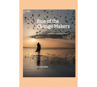 Rise of the Change Makers: Awakening the Light Within to Transform the World