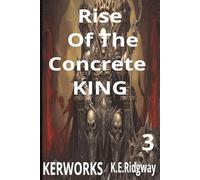 Rise of the Concrete KING.: Rise of the Concrete King: The Crown Is Claimed (Novels and Stories, The Fiction Collection)