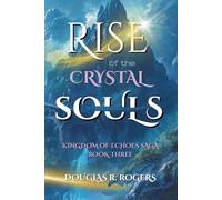 Rise of the Crystal Soul: Book 3 of The Kingdom of Echoes Saga