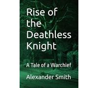 Rise of the Deathless Knight: A Tale of a Warchief
