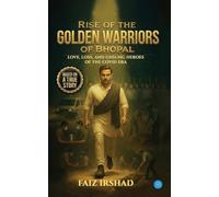 Rise of the Golden Warriors of Bhopal: Love, Loss, and Unsung Heroes of the COVID Era