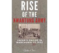 Rise of the Kwantung Army: Japan’s Empire in Manchuria to 1932