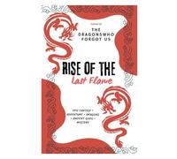 Rise of the Last Flame: An Epic Fantasy Adventure of Dragons, Forgotten Gods, and the Last Hope of Clarion (The DRAGONS Who Forgot Us)