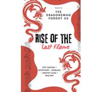 Rise of the Last Flame: An Epic Fantasy Adventure of Dragons, Forgotten Gods, and the Last Hope of Clarion (The DRAGONS Who Forgot Us)