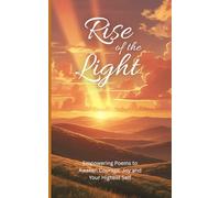 Rise of the Light: Empowering Poems to Awaken Courage, Joy and Your Highest Self (The Whispers Series)