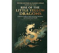 Rise of the Little Yellow Dragons: A Parents' Guide to Value Investing, Discipline, and Generational Wealth