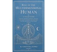 Rise of the Multidimensional Human: A Field Guide for Way Showers, Starseeds, and New Paradigm Visionaries Who Are Done Waiting and Ready to Live Their Purpose