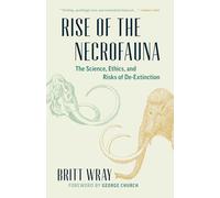 Rise of the Necrofauna: The Science, Ethics, and Risks of De-Extinction (David Suzuki Institute)