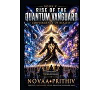 Rise of the Quantum Vanguard - Convergence of Reality: Science Fiction, Superhero Thriller, Five-Part Epic Novel, Quantum Vanguard series