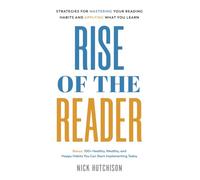Rise of the Reader: Strategies For Mastering Your Reading Habits and Applying What You Learn