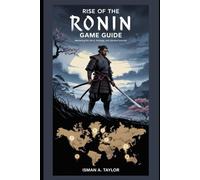 Rise Of The Ronin Game Guide: Mastering The Story, Strategy, and Samurai Survival