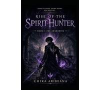 Rise of the Spirit Hunter - Book 1: The Awakening: A LitRPG Dungeon Awakening Adventure (Spirit Hunter Saga)