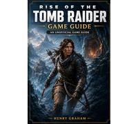 Rise of the tomb raider game guide: An Unofficial Game Guide