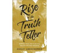 Rise of the Truth Teller: Own Your Story, Tell It Like It Is, and Live with Holy Gumption