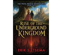 Rise of the Underground Kingdom: The Frog Prince Adventures Book 2