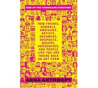 Rise of the Videogame Zinesters: How Freaks, Normals, Amateurs, Artists, Dreamers, Drop-outs, Queers, Housewives Are Taking Back an Art Form (Paperback) - Common