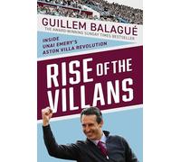 Rise of the Villans: Inside Unai Emery's Aston Villa Revolution (Guillem Balague's Books)