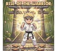 Rise of the Warrior: A Coloring Journey for Young Champions Who Dare to Dream, Train Hard, and Never Give Up