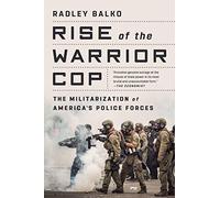 Rise of the Warrior Cop: The Militarization of America's Police Forces
