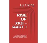 RISE OF XIQI - PART I: A Modern Retelling of Investiture of the Gods - Book Two - Chapters 37-58 (Investiture of the Gods: Modern Retelling)
