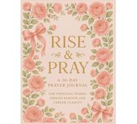 Rise & Pray: A 30-Day Prayer Journal for Christian Women Seeking Purpose and Career Clarity