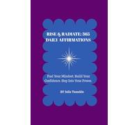 Rise & Radiant: 365 Daily Affirmations for Confidence, Purpose & Inner Peace: A powerful daily affirmation calendar designed to strengthen your ... rise into your highest self every single day.